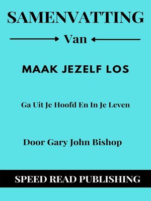 cover image of Samenvatting Van Maak Jezelf Los Door Gary John Bishop Ga Uit Je Hoofd En In Je Leven